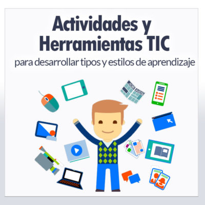 Actividades y Herramientas TIC para desarrollar tipos y estilos de aprendizaje Actividades y Herramientas TIC para desarrollar tipos y estilos de aprendizaje