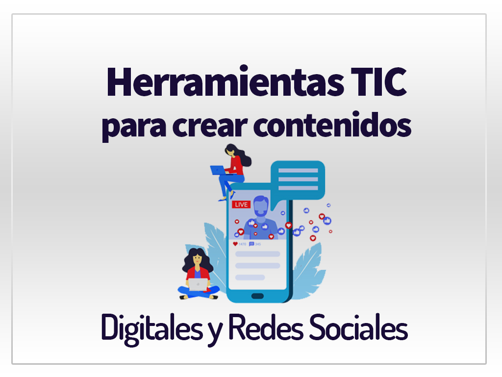 Herramientas para crear Contenidos Digitales y Redes Sociales Herramientas para crear Contenidos Digitales y Redes Sociales