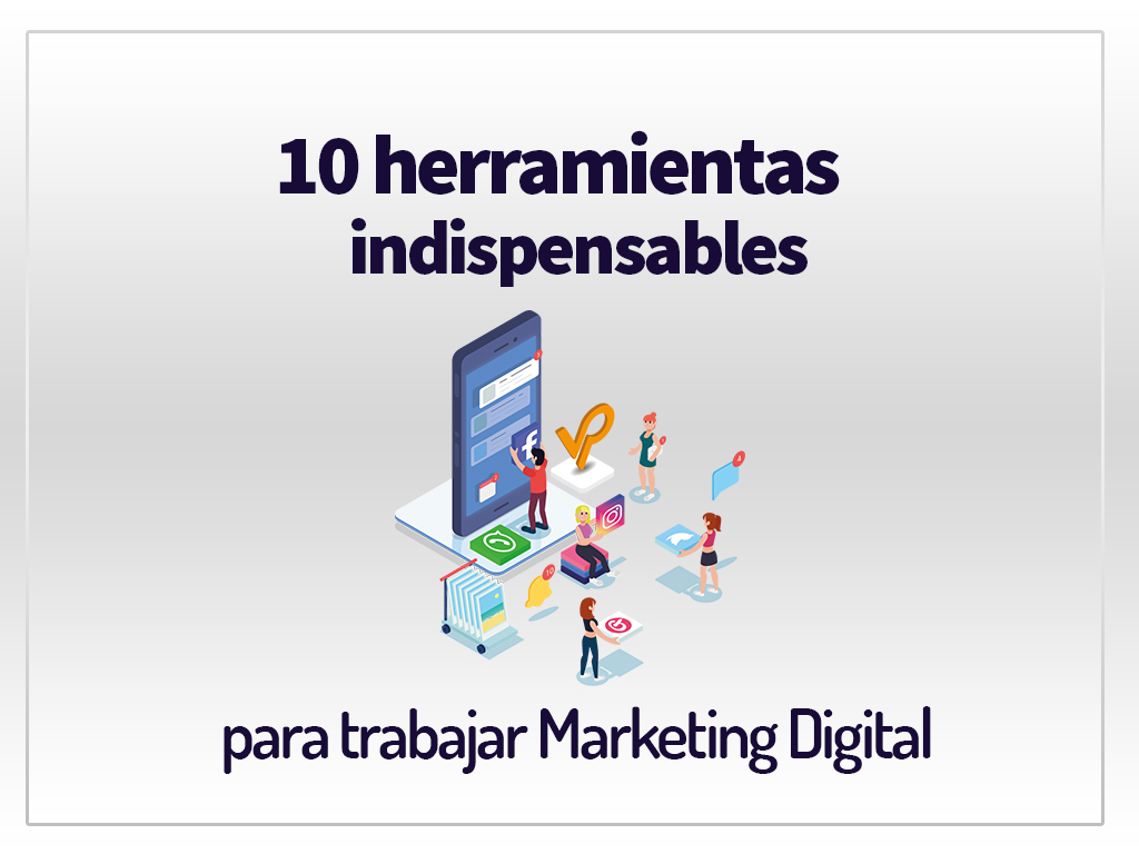 10 herramientas indispensables para trabajar Marketing Digital 10 herramientas indispensables para trabajar Marketing Digital