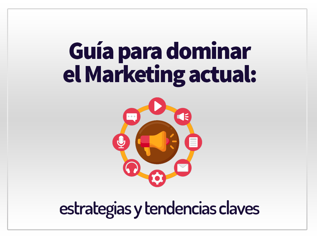 Guía para dominar el Marketing actual: estrategias y tendencias claves