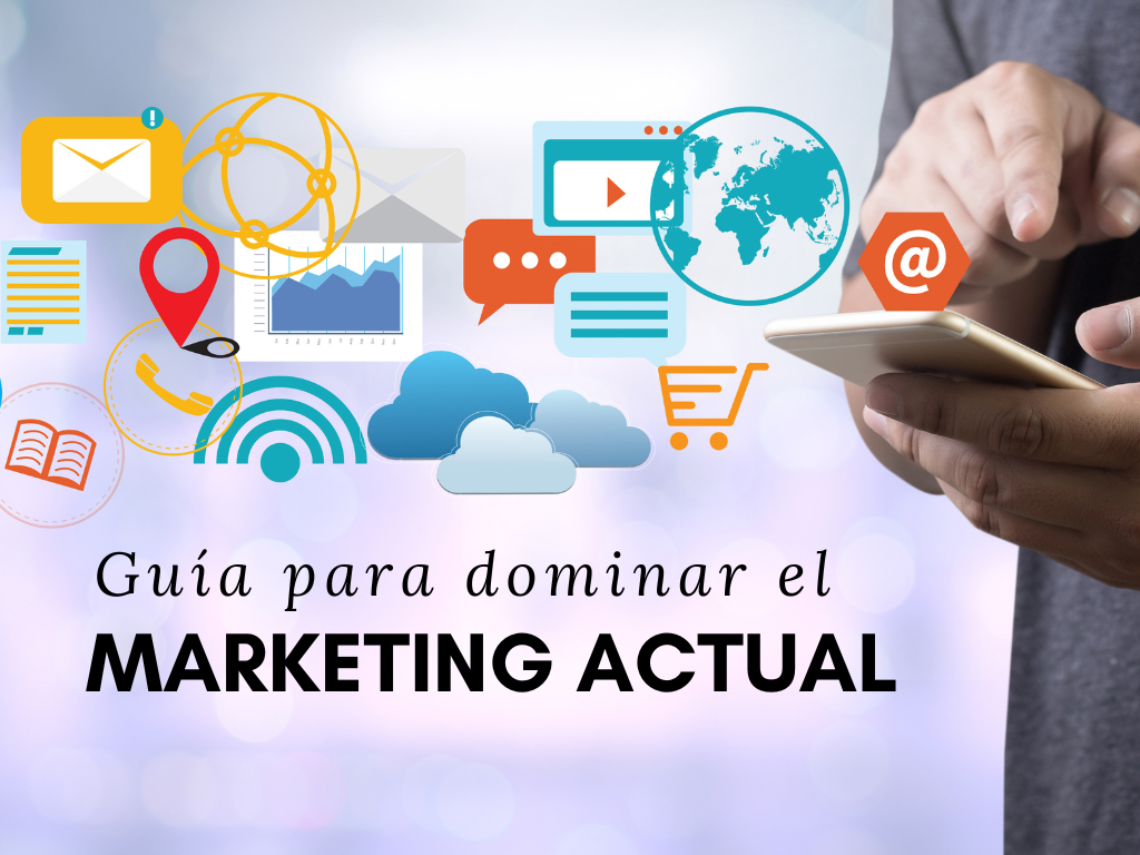 Guía para dominar el Marketing actual.